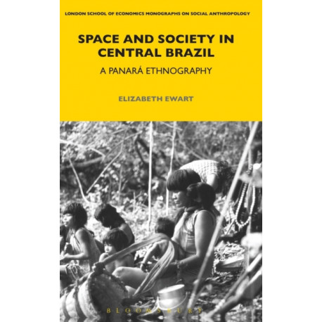 Space and Society in Central Brazil: A Panara Ethnography
