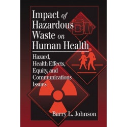 Impact of Hazardous Waste on Human Health: Hazard, Health Effects, Equity, and Communications Issues