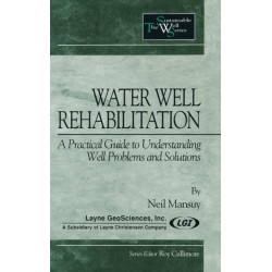 Water Well Rehabilitation: A Practical Guide to Understanding Well Problems and Solutions
