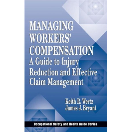 Managing Workers' Compensation: A Guide to Injury Reduction and Effective Claim Management