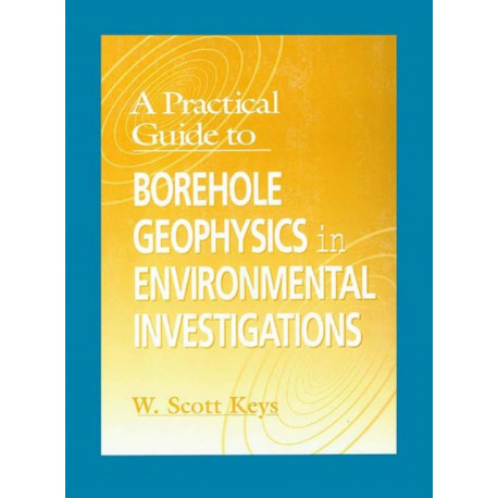 A Practical Guide to Borehole Geophysics in Environmental Investigations
