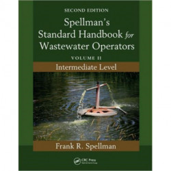 Spellman's Standard Handbook for Wastewater Operators: Volume II, Intermediate Level, Second Edition