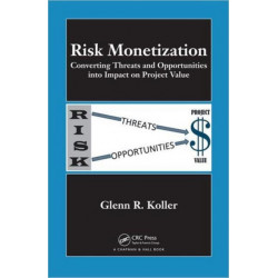 Risk Monetization: Converting Threats and Opportunities into Impact on Project Value
