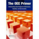 The OEE Primer: Understanding Overall Equipment Effectiveness, Reliability, and Maintainability