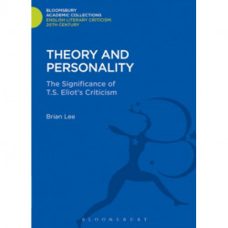 Theory and Personality: The Significance of T. S. Eliot's Criticism