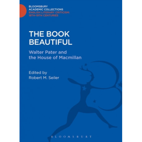 The Book Beautiful: Walter Pater and the House of Macmillan