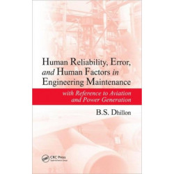 Human Reliability, Error, and Human Factors in Engineering Maintenance: with Reference to Aviation and Power Generation