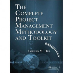 The Complete Project Management Methodology and Toolkit