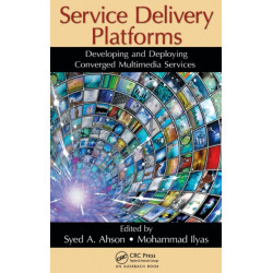 Service Delivery Platforms: Developing and Deploying Converged Multimedia Services