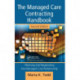 The Managed Care Contracting Handbook: Planning & Negotiating the Managed Care Relationship