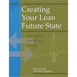 Creating Your Lean Future State: How to Move from Seeing to Doing