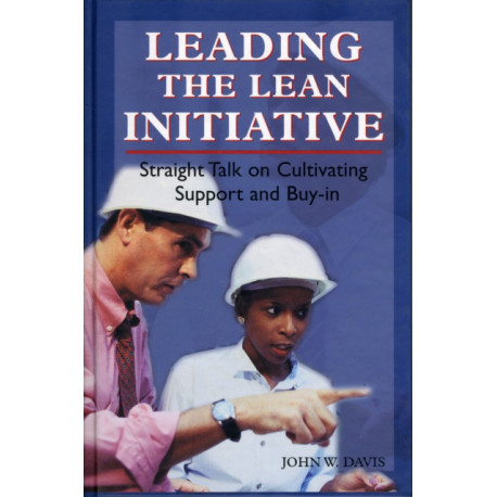 Leading the Lean Initiative: Straight Talk on Cultivating Support and Buy-in