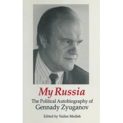 My Russia: The Political Autobiography of Gennady Zyuganov: The Political Autobiography of Gennady Zyuganov