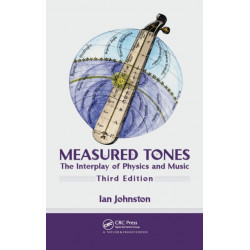 Measured Tones: The Interplay of Physics and Music, Third Edition