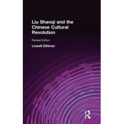 Liu Shaoqi and the Chinese Cultural Revolution