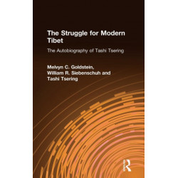 The Struggle for Modern Tibet: The Autobiography of Tashi Tsering: The Autobiography of Tashi Tsering