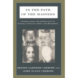 In the Path of the Masters: Understanding the Spirituality of Buddha, Confucius, Jesus, and Muhammad