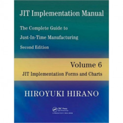 JIT Implementation Manual -- The Complete Guide to Just-In-Time Manufacturing: Volume 6 -- JIT Implementation Forms and Charts