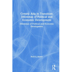 Central Asia in Transition: Dilemmas of Political and Economic Development: Dilemmas of Political and Economic Development