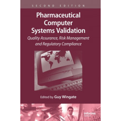 Pharmaceutical Computer Systems Validation: Quality Assurance, Risk Management and Regulatory Compliance