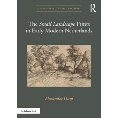 The 'Small Landscape' Prints in Early Modern Netherlands