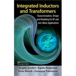 Integrated Inductors and Transformers: Characterization, Design and Modeling for RF and MM-Wave Applications
