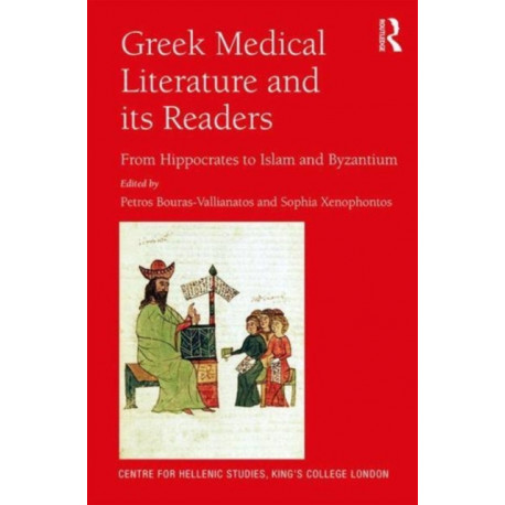 Greek Medical Literature and its Readers: From Hippocrates to Islam and Byzantium