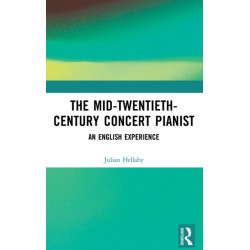 The Mid-Twentieth-Century Concert Pianist: An English Experience