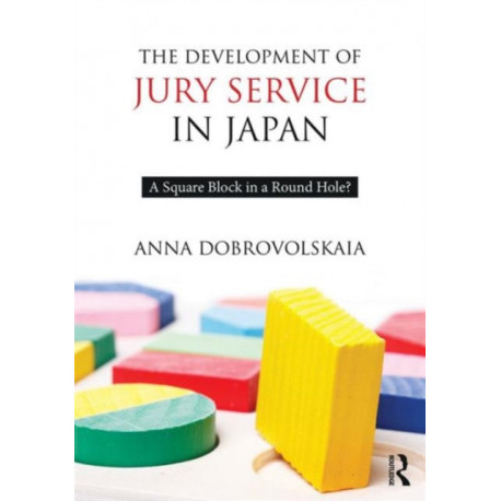 The Development of Jury Service in Japan: A square block in a round hole?