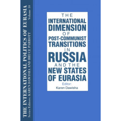 The International Politics of Eurasia: v. 10: The International Dimension of Post-communist Transitions in Russia and the New States of Eurasia