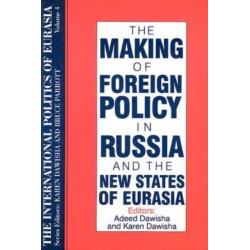 The International Politics of Eurasia: Volume 4: The Making of Foreign Policy in Russia and the New States of Eurasia