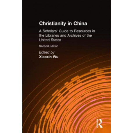 Christianity in China: A Scholars' Guide to Resources in the Libraries and Archives of the United States