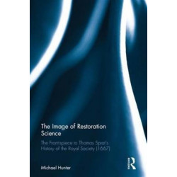 The Image of Restoration Science: The Frontispiece to Thomas Sprat’s History of the Royal Society (1667)