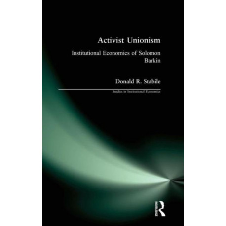 Activist Unionism: Institutional Economics of Solomon Barkin