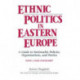 Ethnic Politics in Eastern Europe: A Guide to Nationality Policies, Organizations and Parties: A Guide to Nationality Policies, Organizations and Parties