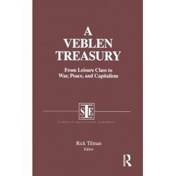 A Veblen Treasury: From Leisure Class to War, Peace and Capitalism: From Leisure Class to War, Peace and Capitalism