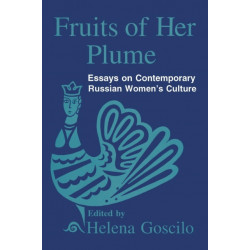 Fruits of Her Plume: Essays on Contemporary Russian Women's Culture: Essays on Contemporary Russian Women's Culture