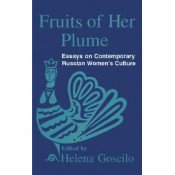 Fruits of Her Plume: Essays on Contemporary Russian Women's Culture: Essays on Contemporary Russian Women's Culture
