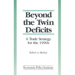 Beyond the Twin Deficits: A Trade Strategy for the 1990's: A Trade Strategy for the 1990's