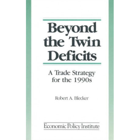 Beyond the Twin Deficits: A Trade Strategy for the 1990's: A Trade Strategy for the 1990's