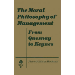 The Moral Philosophy of Management: From Quesnay to Keynes: From Quesnay to Keynes