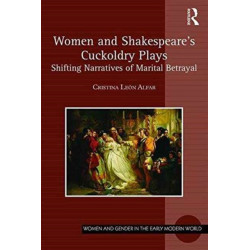 Women and Shakespeare's Cuckoldry Plays: Shifting Narratives of Marital Betrayal
