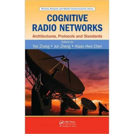 Cognitive Radio Networks: Architectures, Protocols, and Standards