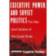 Executive Power and Soviet Politics