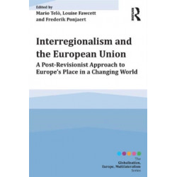 Interregionalism and the European Union: A Post-Revisionist Approach to Europe's Place in a Changing World