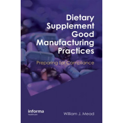 Dietary Supplement Good Manufacturing Practices: Preparing for Compliance