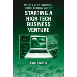 What Every Engineer Should Know About Starting a High-Tech Business Venture