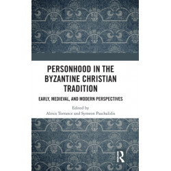 Personhood in the Byzantine Christian Tradition: Early, Medieval, and Modern Perspectives