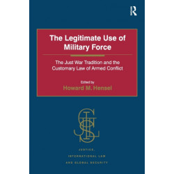 The Legitimate Use of Military Force: The Just War Tradition and the Customary Law of Armed Conflict