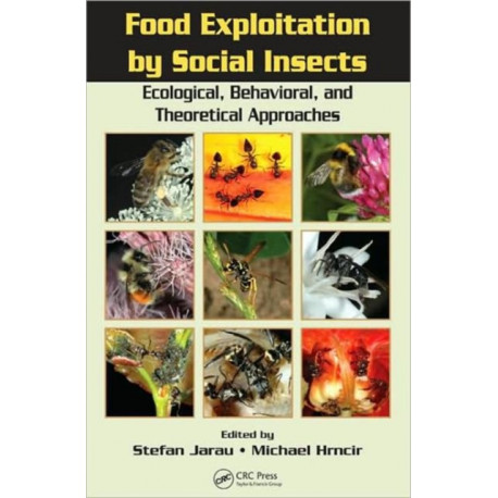 Food Exploitation By Social Insects: Ecological, Behavioral, and Theoretical Approaches